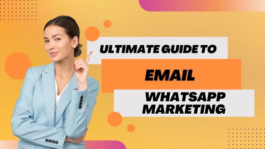 The Ultimate Guide To Email and WhatsApp Marketing For 2024