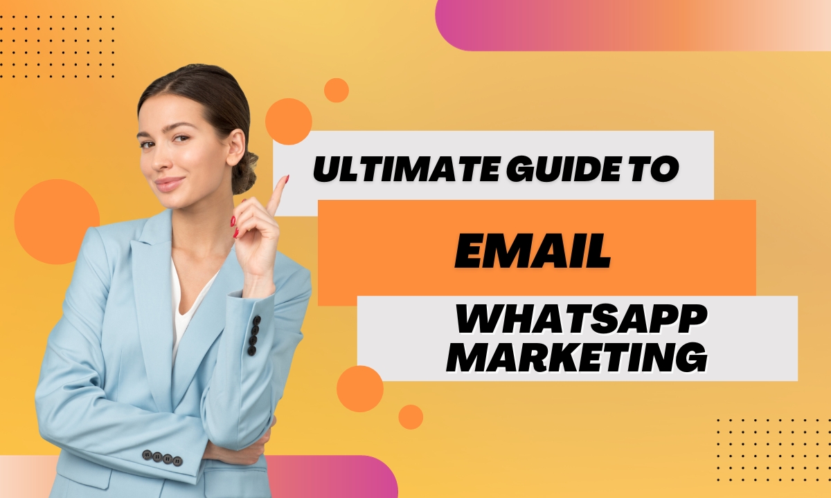 The Ultimate Guide To Email and WhatsApp Marketing For 2024