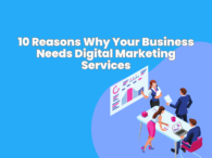 10 Reasons Why Your Business Needs Digital Marketing Services