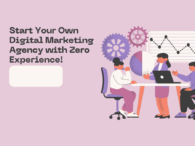 From Zero to Hero: How to Start Your Own Digital Marketing Agency with Zero Experience!