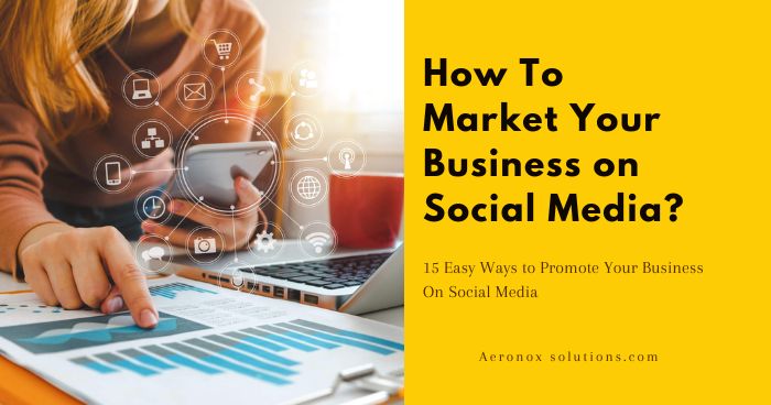 How To Market Your Business on Social Media 15 Easy Ways